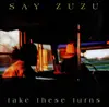 CD - Say Zuzu - Take These Turns