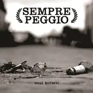 Sempre Peggio - Anni Buttati