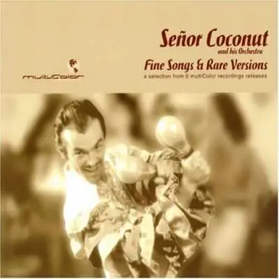 Senor Coconut - Fine Songs & Rare Versions