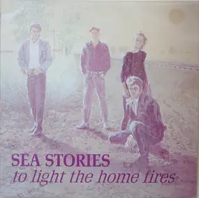 Sea Stories - To Light The Home Fires