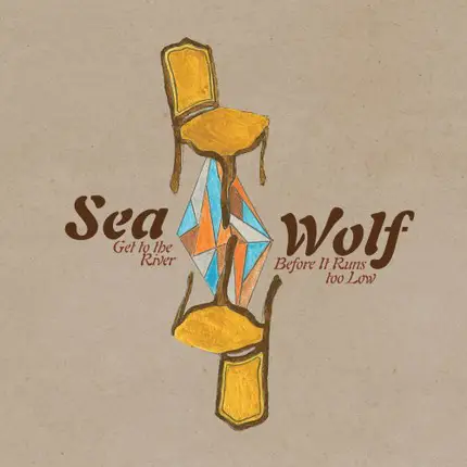 Sea Wolf - Get To The River Before It Runs Too Low