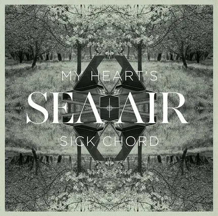 Sea+Air - My Heart's Sick Chord