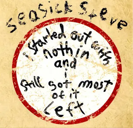 Seasick Steve - I Started Out With Nothin And I Still Got Most Of It Left