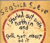 Seasick Steve - I Started Out With Nothin And I Still Got Most Of It Left