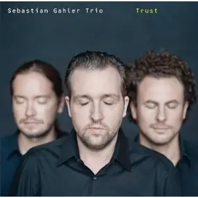 Sebastian Gahler Trio - Trust