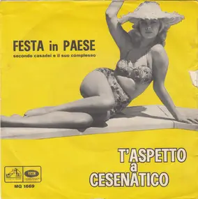 Secondo Casadei E Il Suo Complesso - T'Aspetto A Cesenatico / Festa In Paese