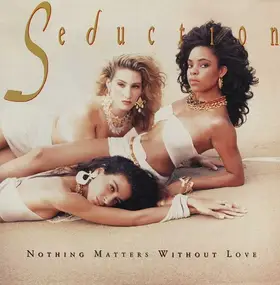 Seduction - Nothing Matters Without Love