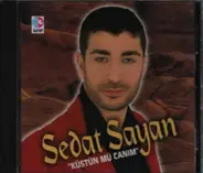 Sedat Sayan - Küstün Mü Canım