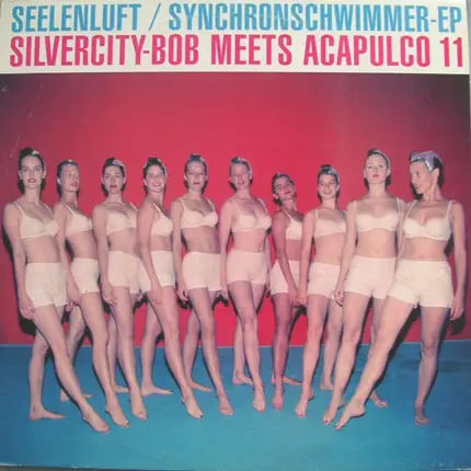 Seelenluft - Synchronschwimmer EP / Silvercity-Bob Meets Acapulco 11