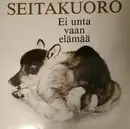 LP - Seitakuoro - Ei unta vaan elämää