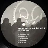 Sektion Kuchikäschtli - Nur So Am Rand