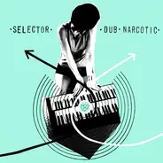 Selector Dub Narcotic - Selector Dub Narcotic