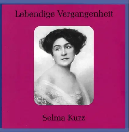 Selma Kurz - Lebendige Vergangenheit
