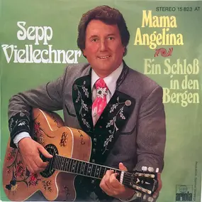 Sepp Viellechner - Mama Angelina / Ein Schloß In Den Bergen