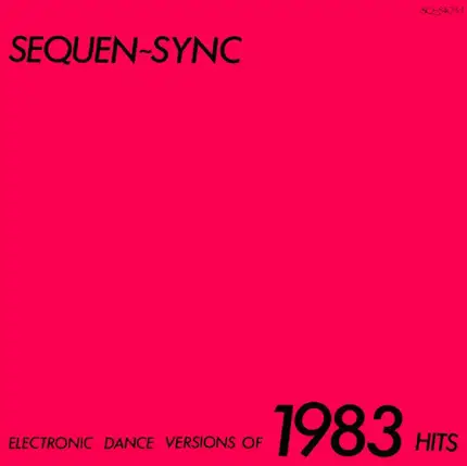 Sequen-Sync - Electronic Dance Versions Of 1983 Hits