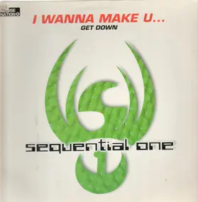 Sequential One - I Wanna Make You... / Get Down