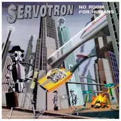 Servotron - No Room for Humans