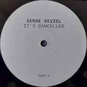 12inch Vinyl Single - Serge Geyzel - It's Cancelled - Limited Edition