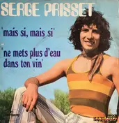 Serge Prisset - Mais Si, Mais Si / Ne Mets Plus D'Eau Dans Ton Vin