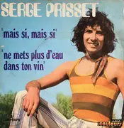 7inch Vinyl Single - Serge Prisset - Mais Si, Mais Si / Ne Mets Plus D'Eau Dans Ton Vin