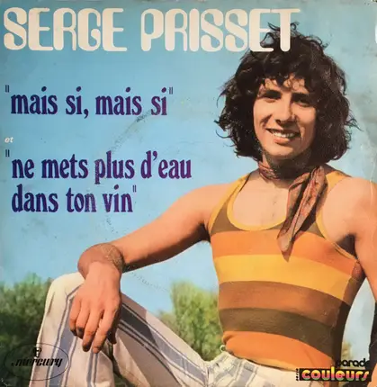 Serge Prisset - Mais Si, Mais Si / Ne Mets Plus D'Eau Dans Ton Vin
