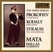 Sergei Prokofiev , Zoltán Kodály , Richard Strauss - Eduardo Mata , Dallas Symphony Orchestra - The Three Heroes! (Lt. Kijé / Háry János / Till Eulenspiegel)