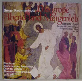 Sergej Rachmaninoff - Das Grosse Abend- Und Morgenlob (Russische Oster-Vesper Für Gemischten Chor Op. 37)