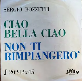 Sergio Bozzetti - Ciao Bella Ciao / Non Ti Rimpiangerò