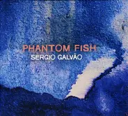 Sergio Galvão - Phantom Fish