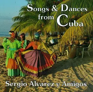 Sergio Alvarez Y Amigos - Songs and Dances from Cuba
