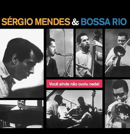 Sergio/Bossa Rio Mendes - Voce Ainda Nao Ouvis Nada