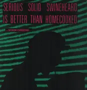 LP - Serious Solid Swineheard Is Better Than Homecooked - ... Sohn Onsens ...