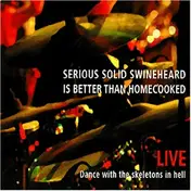 Serious Solid Swineheard Is Better Than Homecooked - Live: Dance With The Skeletons In Hell