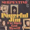 7inch Vinyl Single - Serpentine - Powerful Jim - Mono