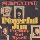 7inch Vinyl Single - Serpentine - Powerful Jim - Mono
