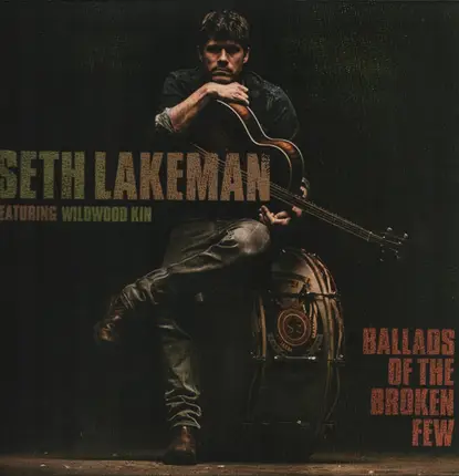 Seth Lakeman Featuring Wildwood Kin - Ballads of the Broken Few