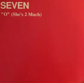 Seven - 'O' (She's 2 Much)