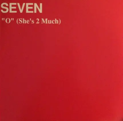 Seven - 'O' (She's 2 Much)