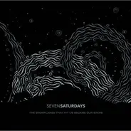 Seven Saturdays - The Snowflakes That Hit Us Became Our Stars