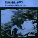 Double LP - Severed Heads - Clifford Darling, Please Don't Live In The Past