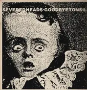 Severed Heads - Goodbye Tonsils