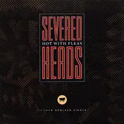 Severed Heads - Hot With Fleas