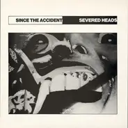 Severed Heads - Since the Accident