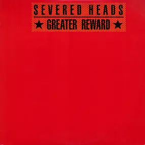 Severed Heads - Greater Reward