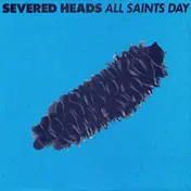 Severed Heads - All Saints Day