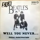 7inch Vinyl Single - Sex Beatles - Well You Never...