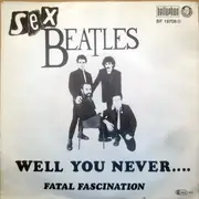 7inch Vinyl Single - Sex Beatles - Well You Never...