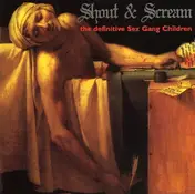 Sex Gang Children - Shout & Scream: The Definitive Sex Gang Children