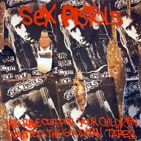 The Sex Pistols - We've Cum For Your Children (Wanted: The Goodman Tapes)