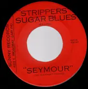 Seymour - Strippers' Sugar Blues / You Made Me Love You